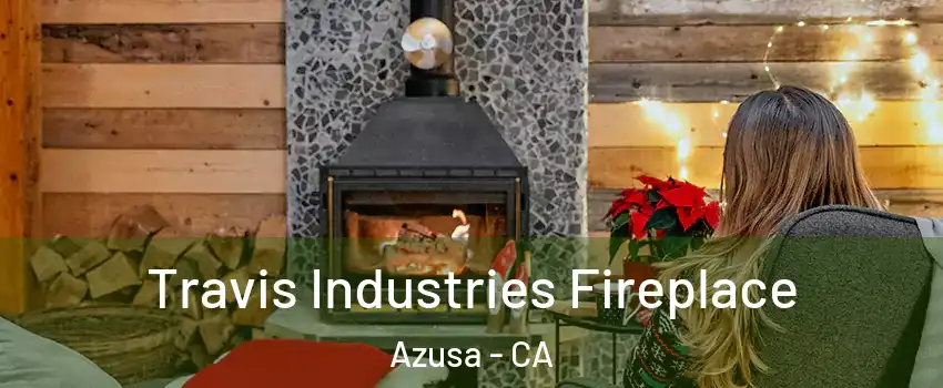  Travis Industries Fireplace Azusa - CA