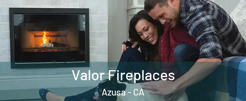  Valor Fireplaces Azusa - CA