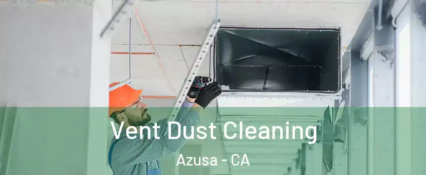  Vent Dust Cleaning Azusa - CA