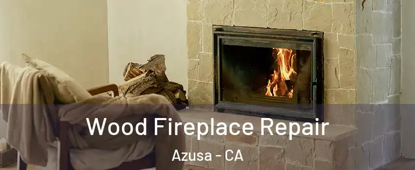  Wood Fireplace Repair Azusa - CA