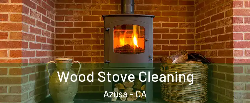  Wood Stove Cleaning Azusa - CA